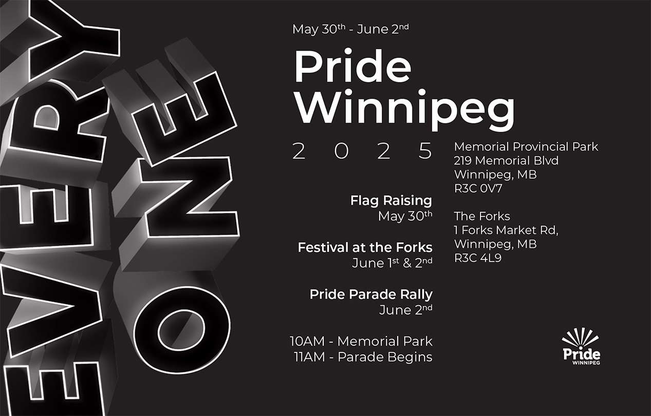 This image is a poster for Pride Winnipeg 2025, taking place from May 30th to June 2nd. The words EVERY ONE are stacked vertically in large, outlined lettering on the left side. To the right, the words Pride Winnipeg are prominent, followed by the year 2025. The poster lists key events with their dates and locations: Flag Raising on May 30th, Festival at the Forks on June 1st and 2nd, and the Pride Parade Rally and March on June 2nd, including times and starting points. The Pride Winnipeg logo is visible in the lower right corner. The overall color scheme is black and white.
